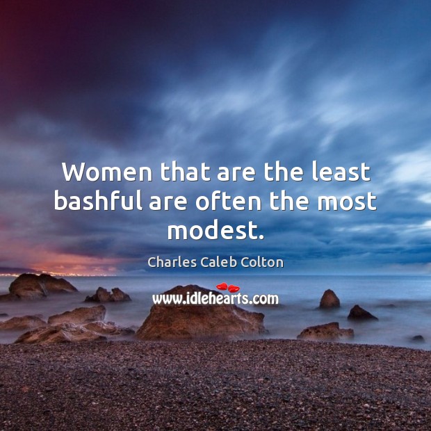 Women that are the least bashful are often the most modest. Image