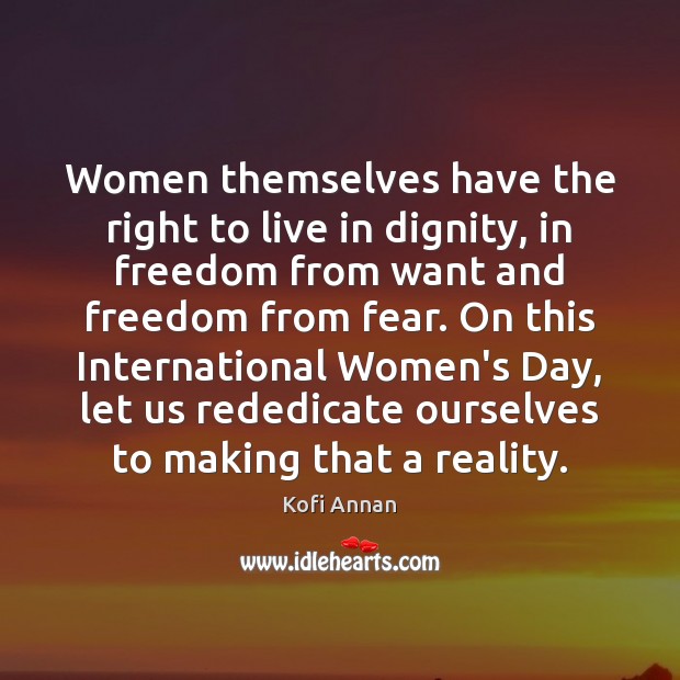 Women themselves have the right to live in dignity, in freedom from Kofi Annan Picture Quote