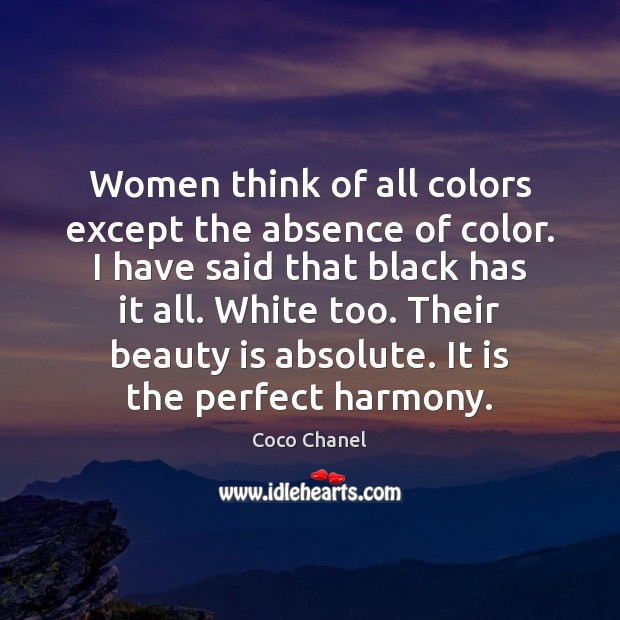 Women think of all colors except the absence of color. I have Coco Chanel Picture Quote