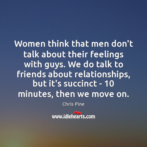 Women think that men don’t talk about their feelings with guys. We Move On Quotes Image