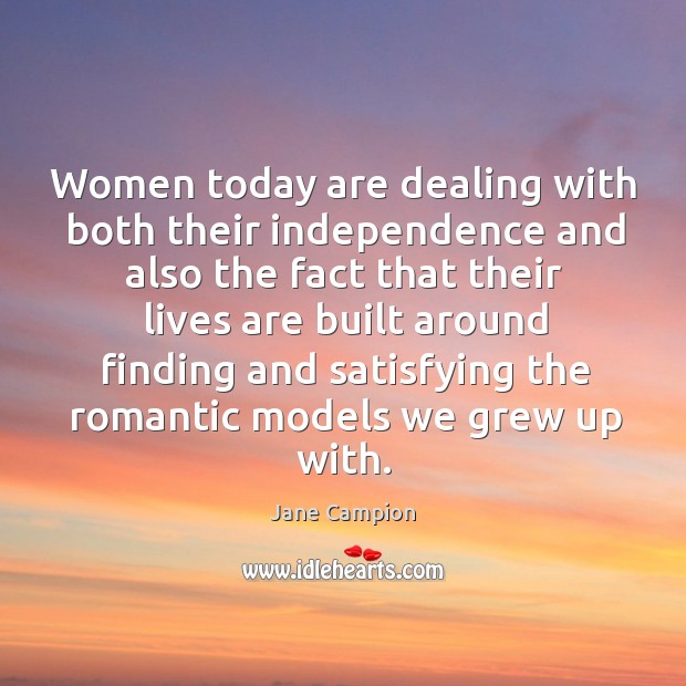 Women today are dealing with both their independence 