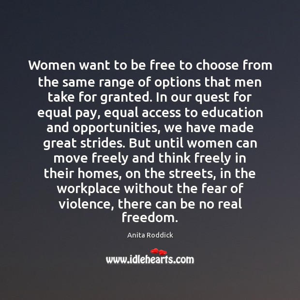 Women want to be free to choose from the same range of Anita Roddick Picture Quote
