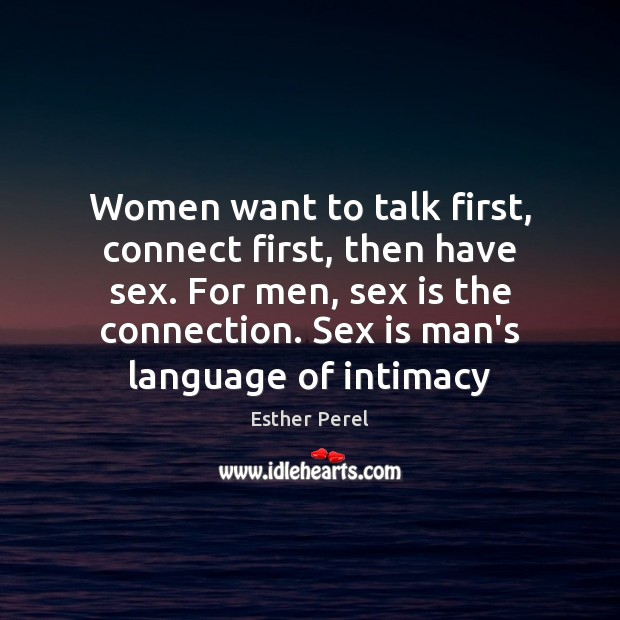 Women want to talk first, connect first, then have sex. For men, Esther Perel Picture Quote