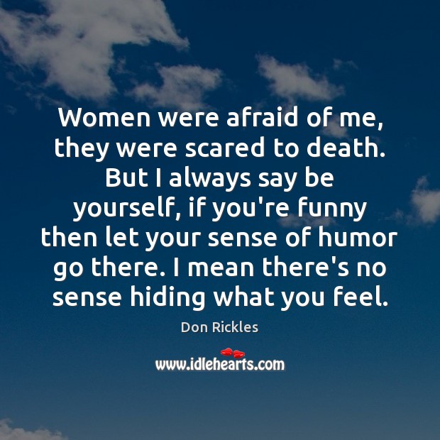 Women were afraid of me, they were scared to death. But I Image