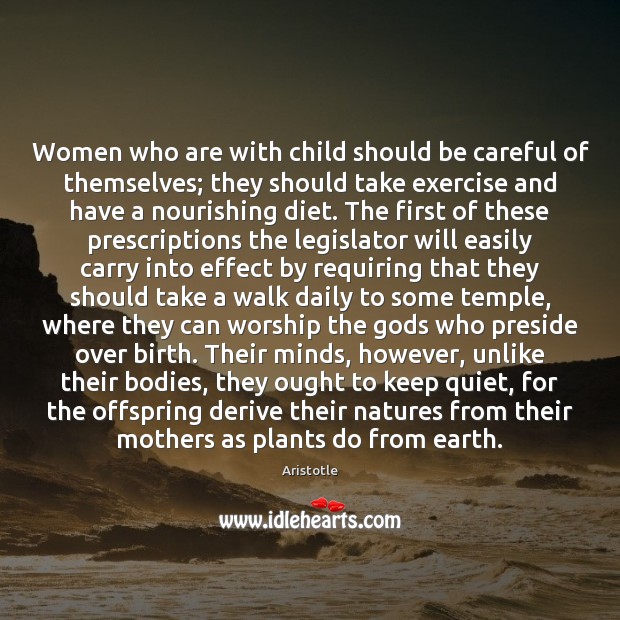 Women who are with child should be careful of themselves; they should Aristotle Picture Quote