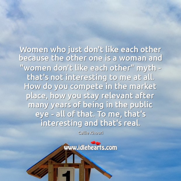 Women who just don’t like each other because the other one is Callie Khouri Picture Quote