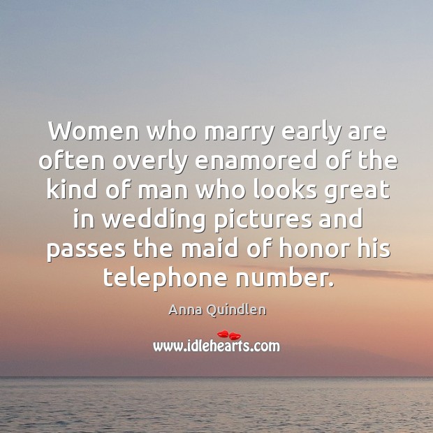Women who marry early are often overly enamored of the kind of man who looks Image