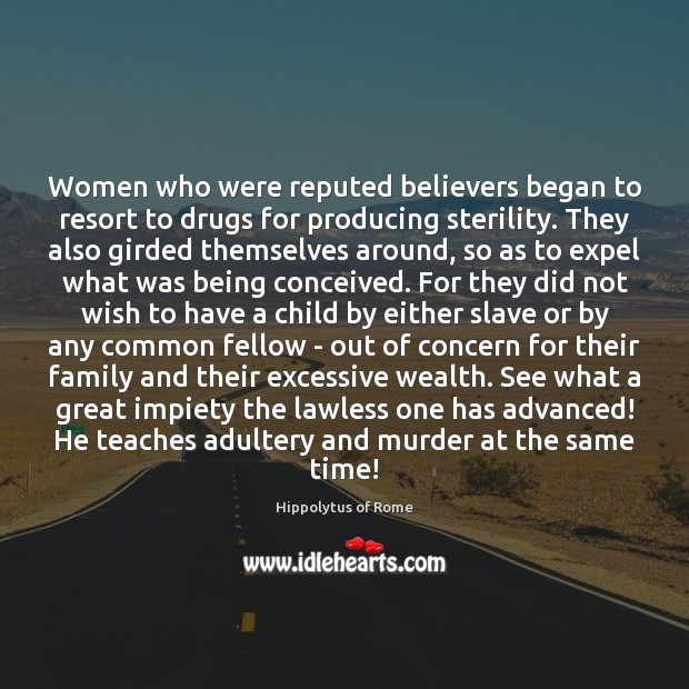 Women who were reputed believers began to resort to drugs for producing Hippolytus of Rome Picture Quote