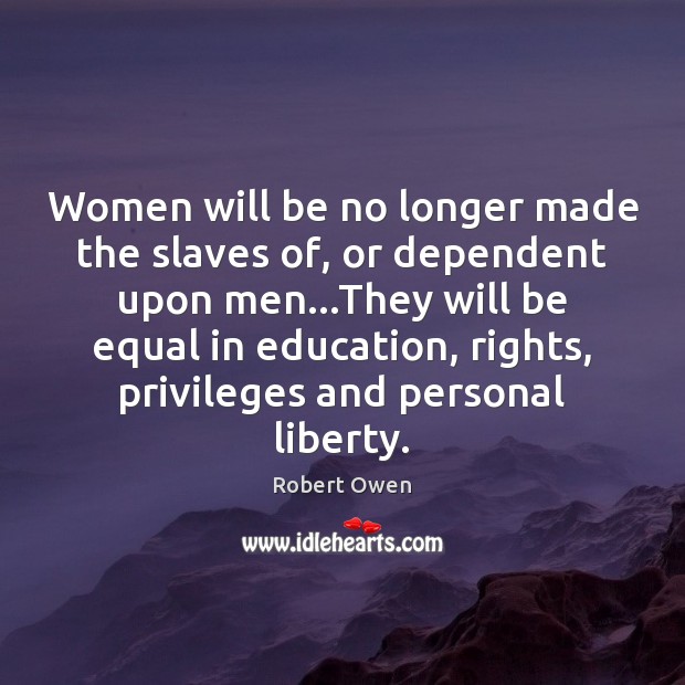 Women will be no longer made the slaves of, or dependent upon Image