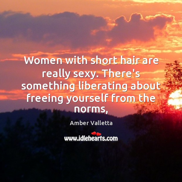 Women with short hair are really sexy. There’s something liberating about freeing Image