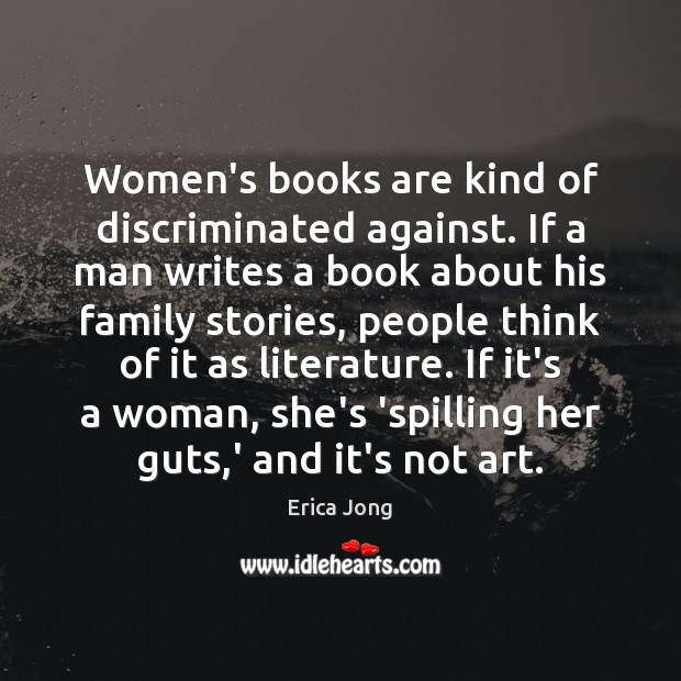 Women’s books are kind of discriminated against. If a man writes a Image