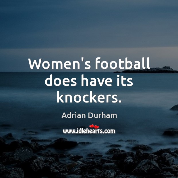 Women’s football does have its knockers. Image