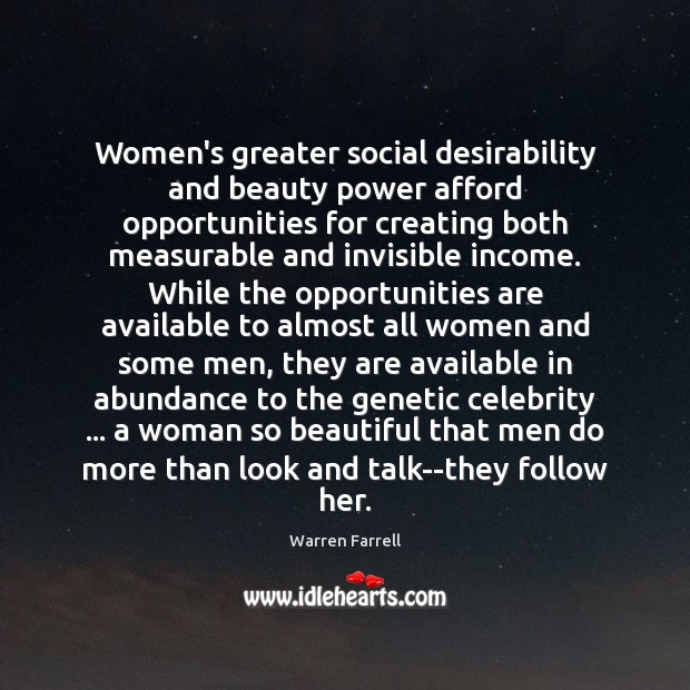 Women’s greater social desirability and beauty power afford opportunities for creating both Warren Farrell Picture Quote
