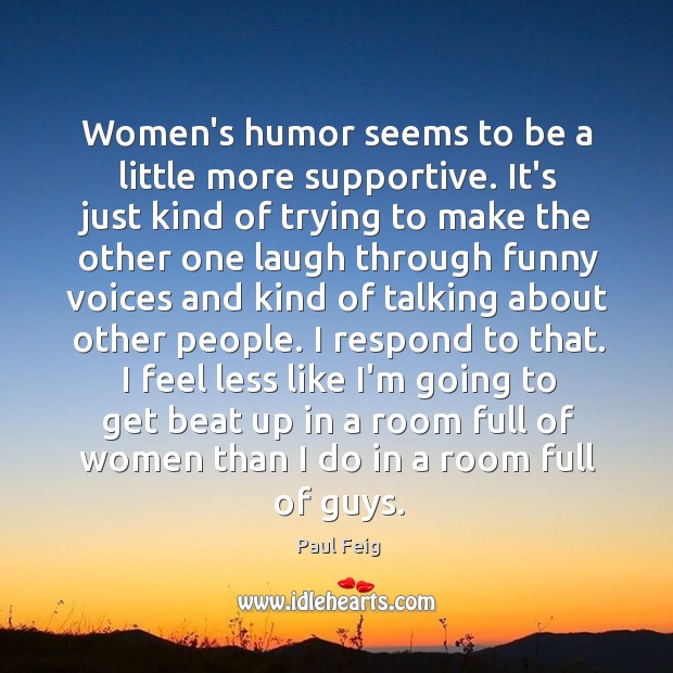 Women’s humor seems to be a little more supportive. It’s just kind Image
