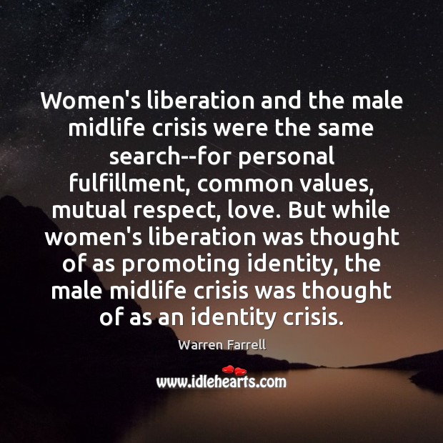 Women’s liberation and the male midlife crisis were the same search–for personal Warren Farrell Picture Quote