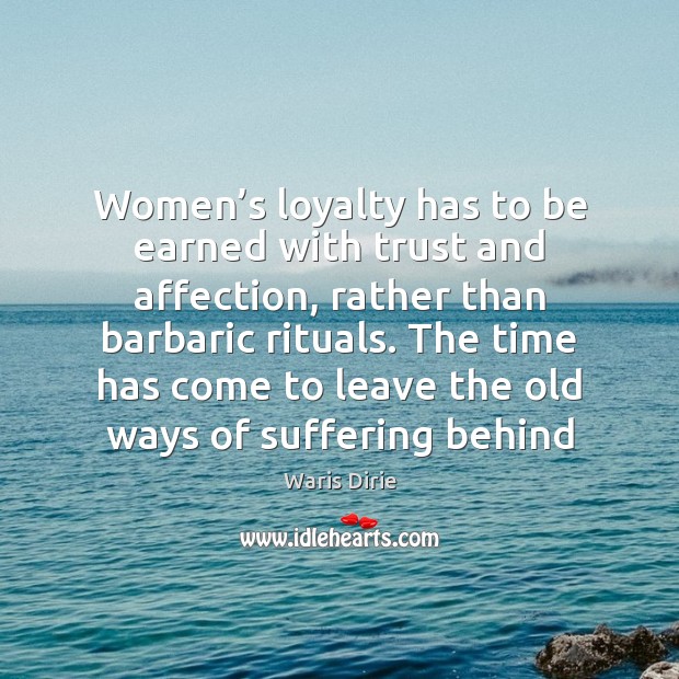 Women’s loyalty has to be earned with trust and affection, rather Image