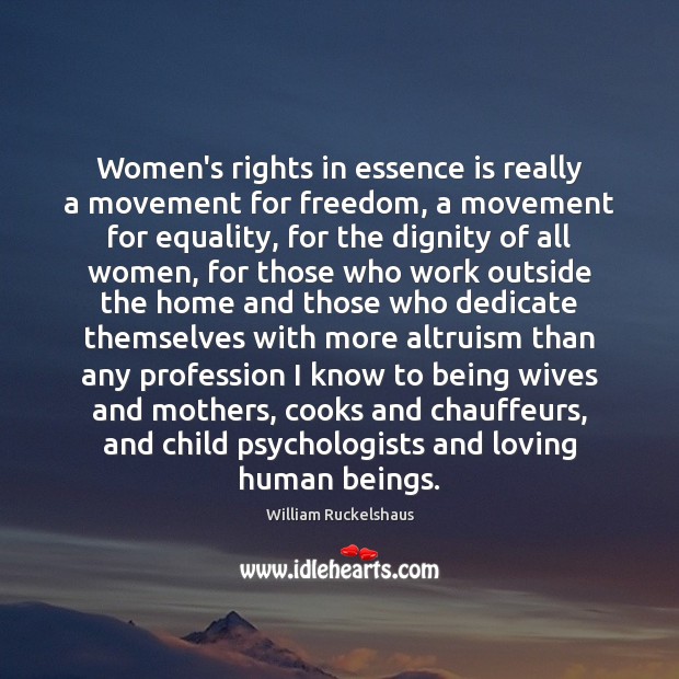 Women’s rights in essence is really a movement for freedom, a movement William Ruckelshaus Picture Quote