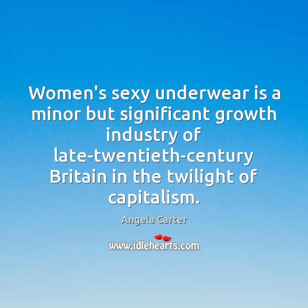 Women’s sexy underwear is a minor but significant growth industry of late-twentieth-century Angela Carter Picture Quote
