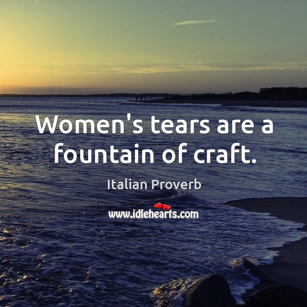 Women’s tears are a fountain of craft. Image