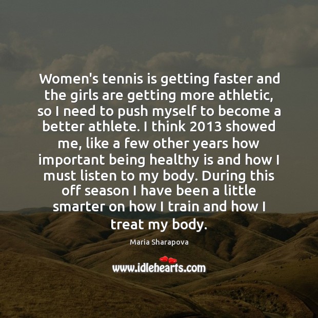 Women’s tennis is getting faster and the girls are getting more athletic, Maria Sharapova Picture Quote