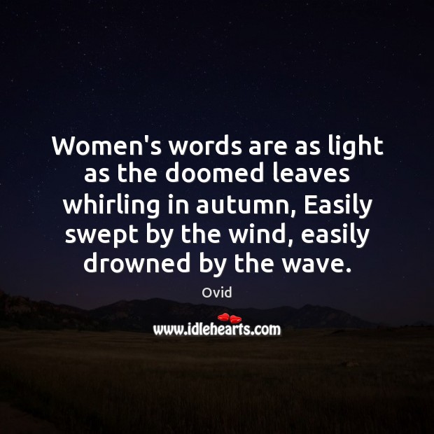 Women’s words are as light as the doomed leaves whirling in autumn, Ovid Picture Quote