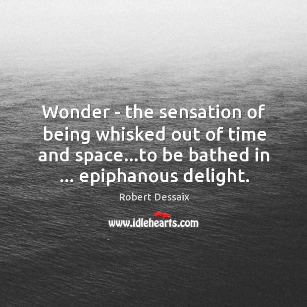 Wonder – the sensation of being whisked out of time and space… Image