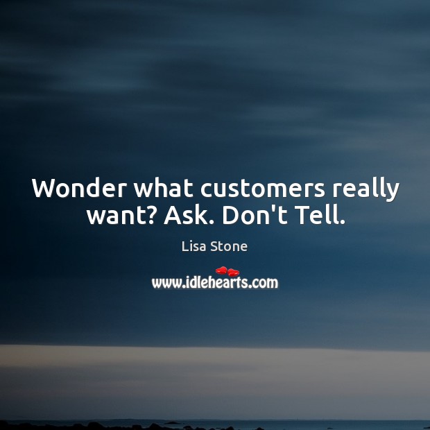 Wonder what customers really want? Ask. Don’t Tell. Image