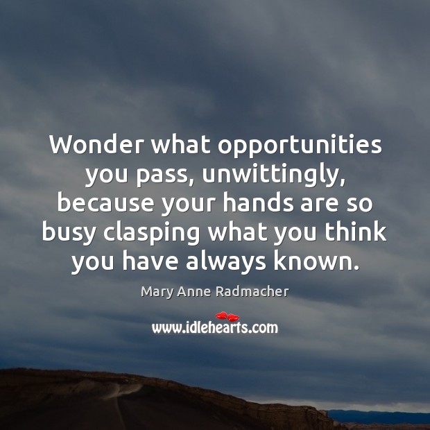 Wonder what opportunities you pass, unwittingly, because your hands are so busy Image