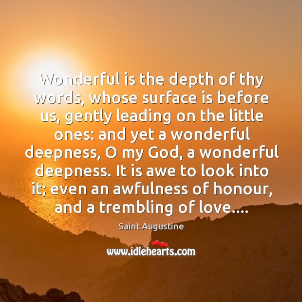 Wonderful is the depth of thy words, whose surface is before us, Saint Augustine Picture Quote