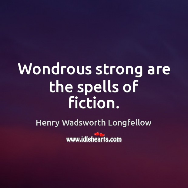 Wondrous strong are the spells of fiction. Image