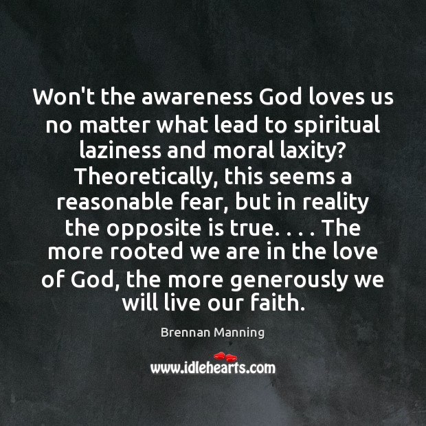 Won’t the awareness God loves us no matter what lead to spiritual Brennan Manning Picture Quote