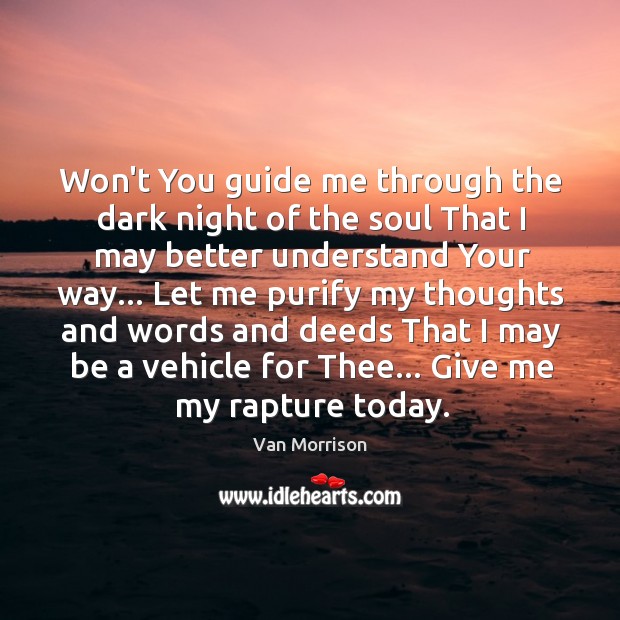 Won’t You guide me through the dark night of the soul That Van Morrison Picture Quote