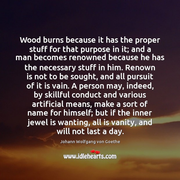 Wood burns because it has the proper stuff for that purpose in Image
