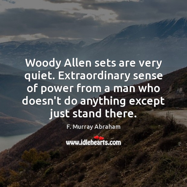 Woody Allen sets are very quiet. Extraordinary sense of power from a Image