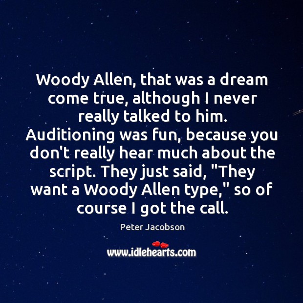 Woody Allen, that was a dream come true, although I never really Peter Jacobson Picture Quote