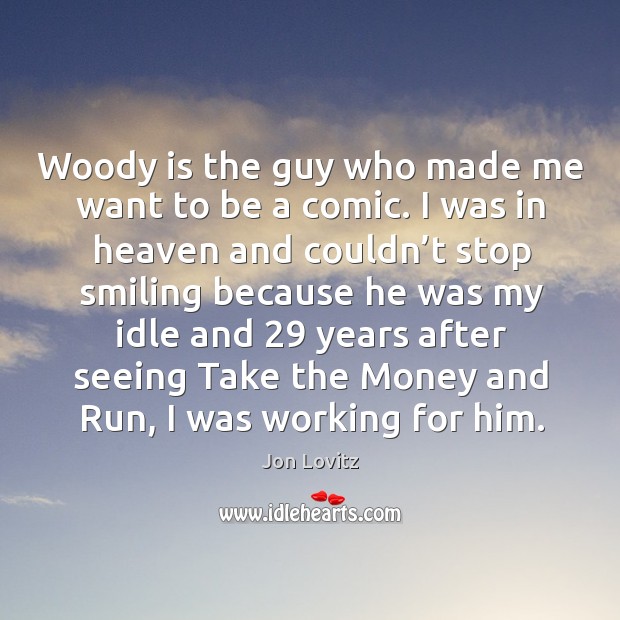 Woody is the guy who made me want to be a comic. I was in heaven and couldn’t stop smiling because. Image