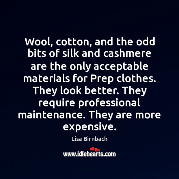 Wool, cotton, and the odd bits of silk and cashmere are the Lisa Birnbach Picture Quote