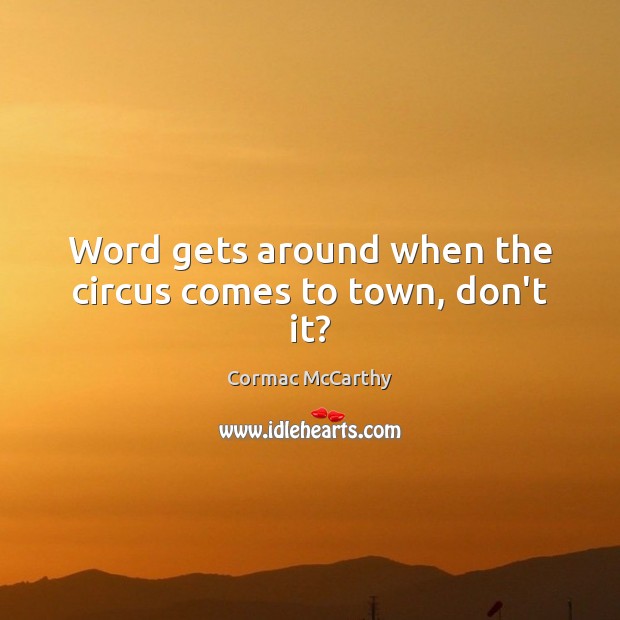 Word gets around when the circus comes to town, don’t it? Image
