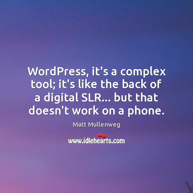 WordPress, it’s a complex tool; it’s like the back of a digital Matt Mullenweg Picture Quote