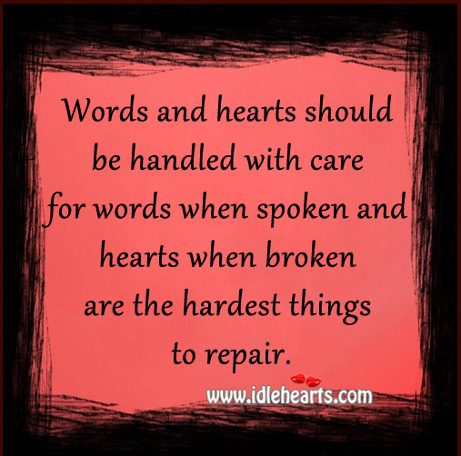 Words and hearts should be handled with care. Image