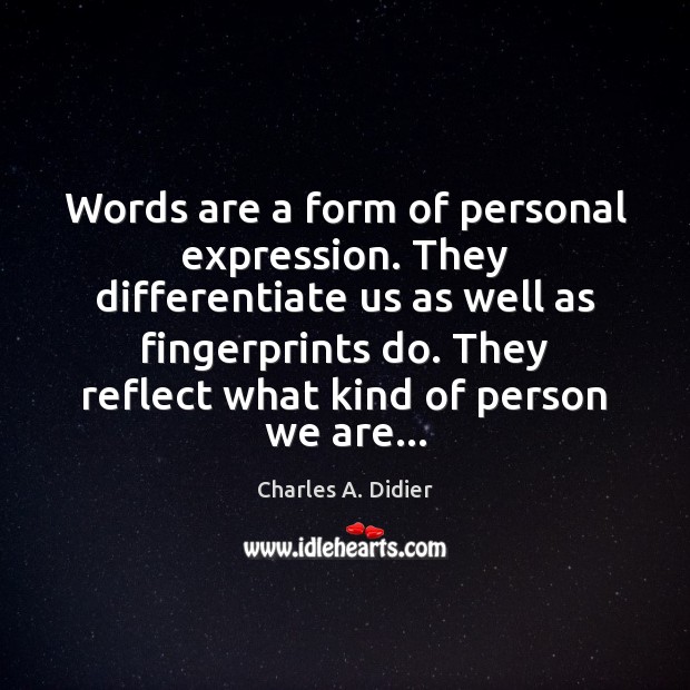 Words are a form of personal expression. They differentiate us as well Charles A. Didier Picture Quote