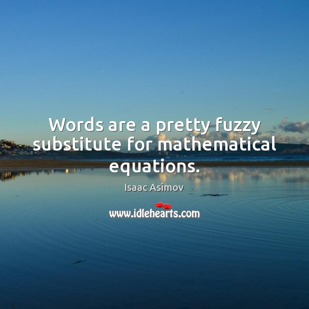 Words are a pretty fuzzy substitute for mathematical equations. Image