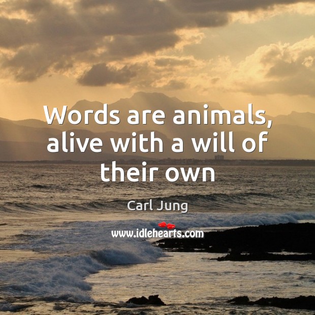 Words are animals, alive with a will of their own Image