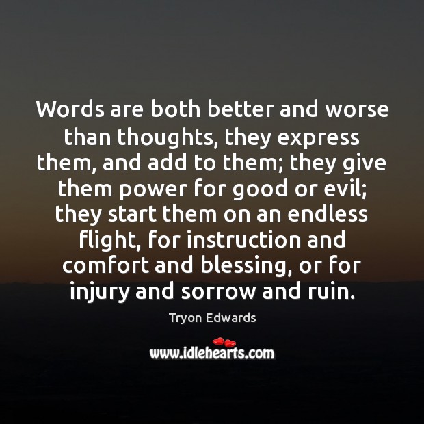 Words are both better and worse than thoughts, they express them, and Tryon Edwards Picture Quote
