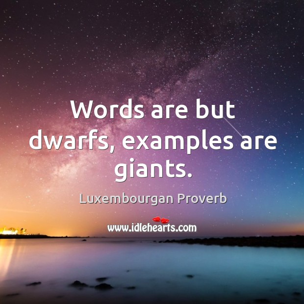 Words are but dwarfs, examples are giants. Luxembourgan Proverbs Image