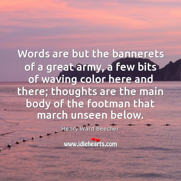 Words are but the bannerets of a great army, a few bits Henry Ward Beecher Picture Quote
