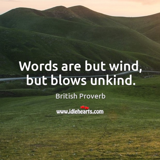 Words are but wind, but blows unkind. British Proverbs Image