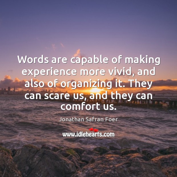 Words are capable of making experience more vivid, and also of organizing Jonathan Safran Foer Picture Quote