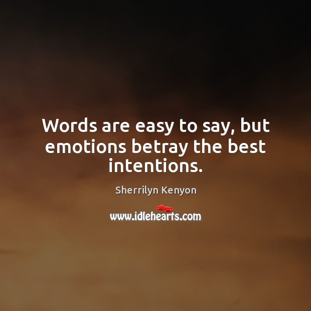 Words are easy to say, but emotions betray the best intentions. Best Intentions Quotes Image
