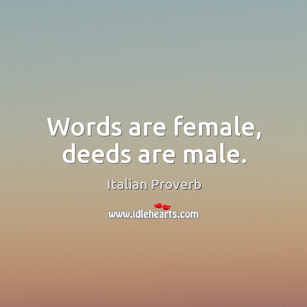 Words are female, deeds are male. Image